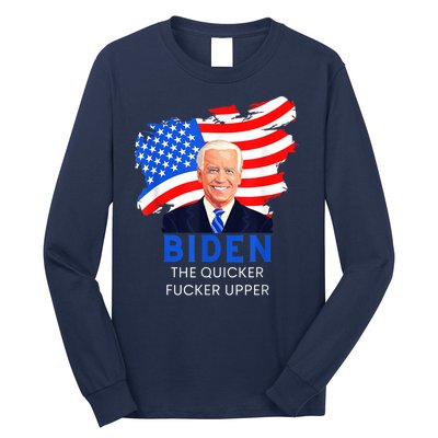 Joe Biden The Quicker Fucker Upper Funny Long Sleeve Shirt