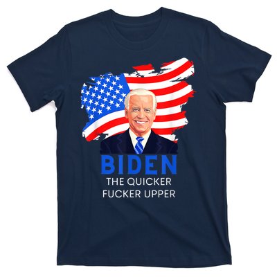 Joe Biden The Quicker Fucker Upper Funny T-Shirt