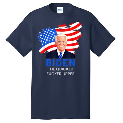 Joe Biden The Quicker Fucker Upper Funny Tall T-Shirt