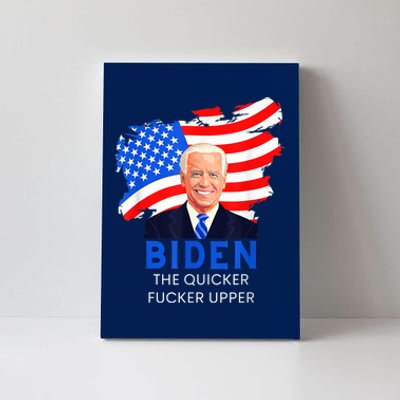 Joe Biden The Quicker Fucker Upper Funny Canvas