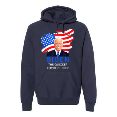 Joe Biden The Quicker Fucker Upper Funny Premium Hoodie