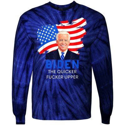 Joe Biden The Quicker Fucker Upper Funny Tie-Dye Long Sleeve Shirt