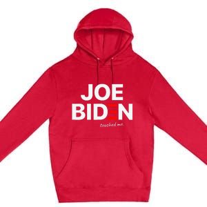 Joe Biden Touched Me Funny 4th of July Premium Pullover Hoodie