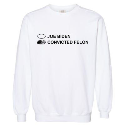 Joe Biden Vs Convicted Felon Funny Ballot Paper Voting Humor Garment-Dyed Sweatshirt