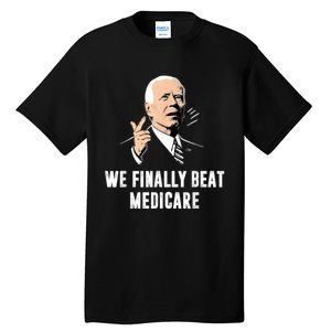 Joe Biden We Finally Beat Medicare Funny Anti Biden Tall T-Shirt