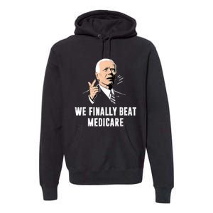 Joe Biden We Finally Beat Medicare Funny Anti Biden Premium Hoodie