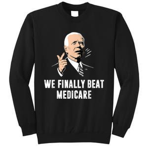 Joe Biden We Finally Beat Medicare Funny Anti Biden Tall Sweatshirt