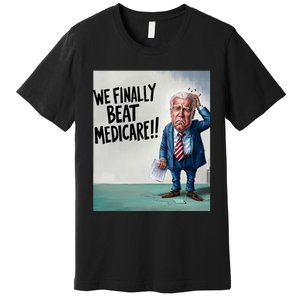 Joe Biden We Finally Beat Medicare! Premium T-Shirt