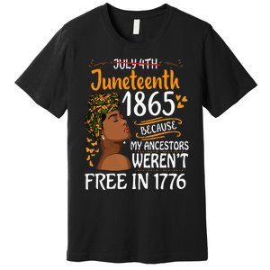 Juneteenth Black Wo Because My Ancestor Weren't Free 1776 Premium T-Shirt