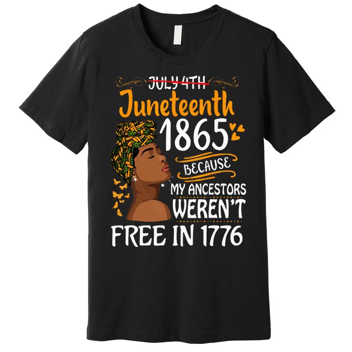 Juneteenth Black Wo Because My Ancestor Weren't Free 1776 Premium T-Shirt