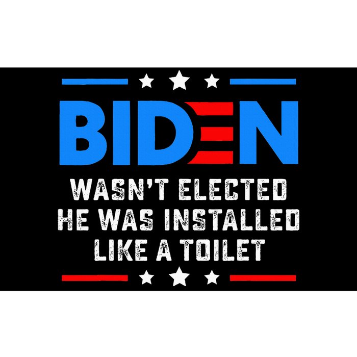 Joe Biden Wasn’T Elected He Was Installed Like A Toilet Bumper Sticker