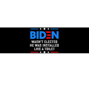 Joe Biden Wasn’T Elected He Was Installed Like A Toilet Bumper Sticker