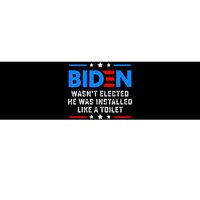 Joe Biden Wasn’T Elected He Was Installed Like A Toilet Bumper Sticker