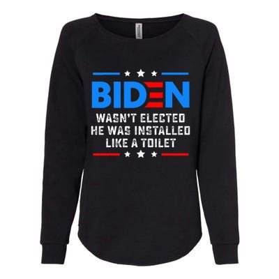 Joe Biden Wasn’T Elected He Was Installed Like A Toilet Womens California Wash Sweatshirt