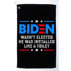 Joe Biden Wasn’T Elected He Was Installed Like A Toilet Platinum Collection Golf Towel