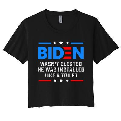 Joe Biden Wasn’T Elected He Was Installed Like A Toilet Women's Crop Top Tee