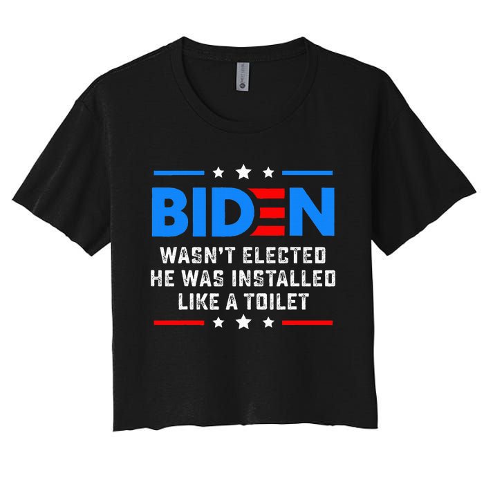 Joe Biden Wasn’T Elected He Was Installed Like A Toilet Women's Crop Top Tee