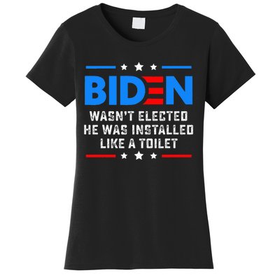 Joe Biden Wasn’T Elected He Was Installed Like A Toilet Women's T-Shirt