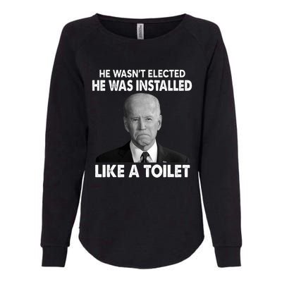 Joe Biden Wasn't Elected He Was Installed Like A Toilet Womens California Wash Sweatshirt