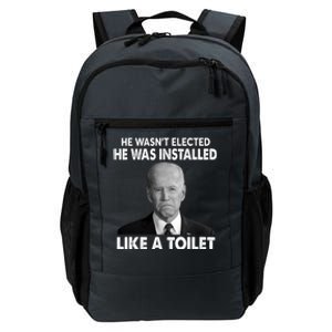 Joe Biden Wasn't Elected He Was Installed Like A Toilet Daily Commute Backpack