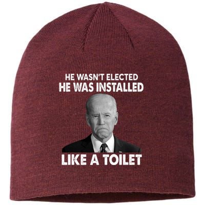 Joe Biden Wasn't Elected He Was Installed Like A Toilet Sustainable Beanie