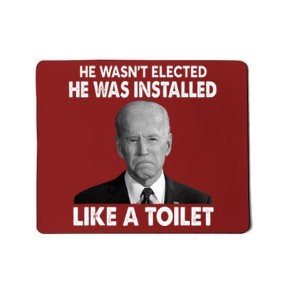 Joe Biden Wasn't Elected He Was Installed Like A Toilet Mousepad