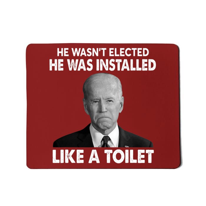 Joe Biden Wasn't Elected He Was Installed Like A Toilet Mousepad