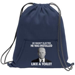 Joe Biden Wasn't Elected He Was Installed Like A Toilet Sweatshirt Cinch Pack Bag