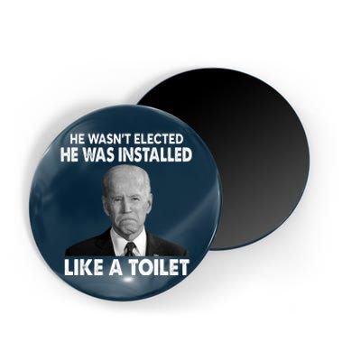 Joe Biden Wasn't Elected He Was Installed Like A Toilet Magnet