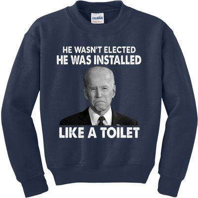 Joe Biden Wasn't Elected He Was Installed Like A Toilet Kids Sweatshirt