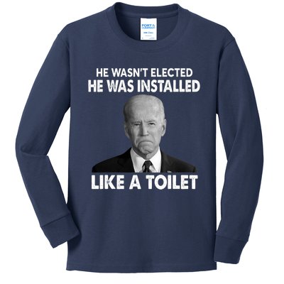 Joe Biden Wasn't Elected He Was Installed Like A Toilet Kids Long Sleeve Shirt