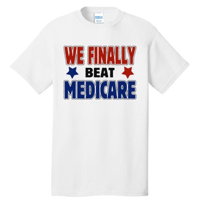 Joe Biden We Finally Beat Medicare Funny Biden Tall T-Shirt