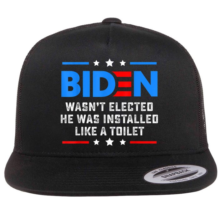 Joe Biden Wasn’t Elected He Was Installed Like A Toilet Flat Bill Trucker Hat