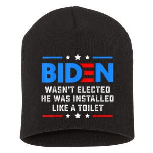 Joe Biden Wasn’t Elected He Was Installed Like A Toilet Short Acrylic Beanie