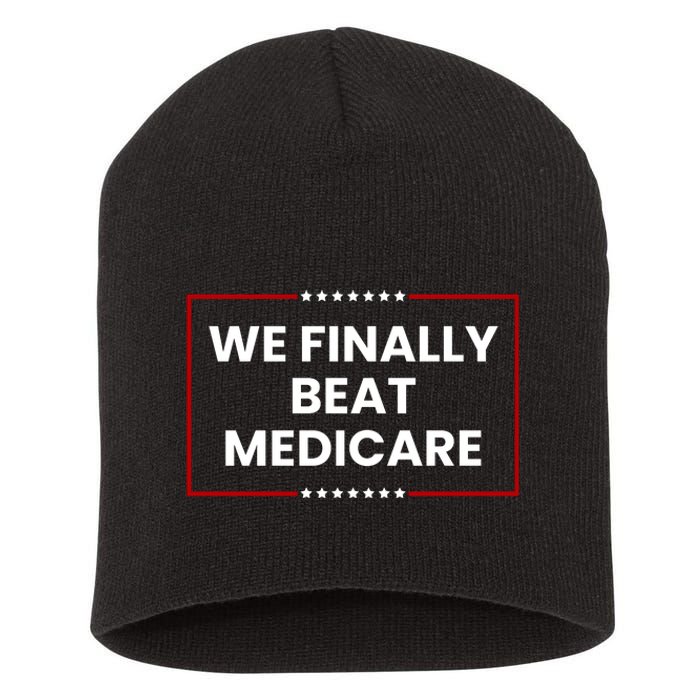 We Finally Beat Medicare Short Acrylic Beanie