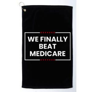 We Finally Beat Medicare Platinum Collection Golf Towel