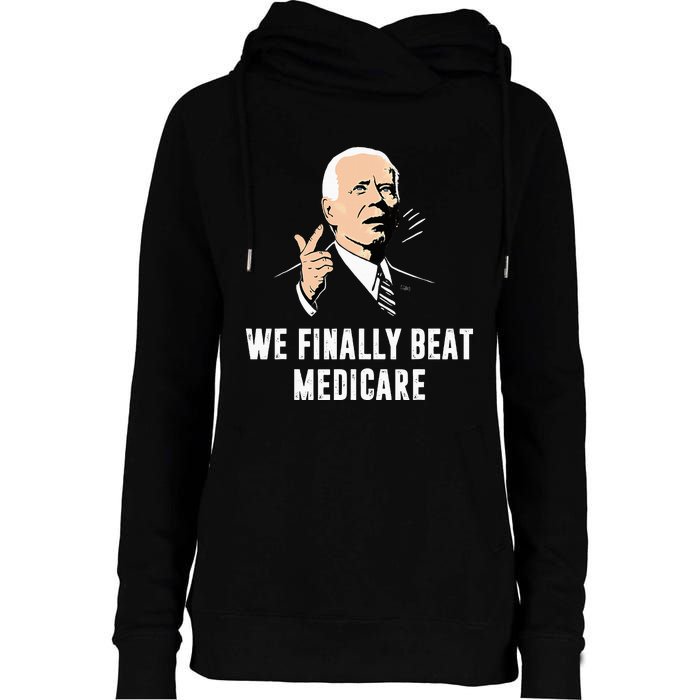 Joe Biden We Finally Beat Medicare Funny Anti Biden Womens Funnel Neck Pullover Hood