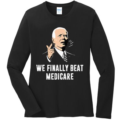 Joe Biden We Finally Beat Medicare Funny Anti Biden Ladies Long Sleeve Shirt