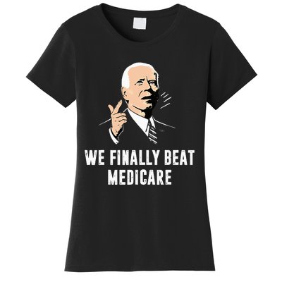 Joe Biden We Finally Beat Medicare Funny Anti Biden Women's T-Shirt