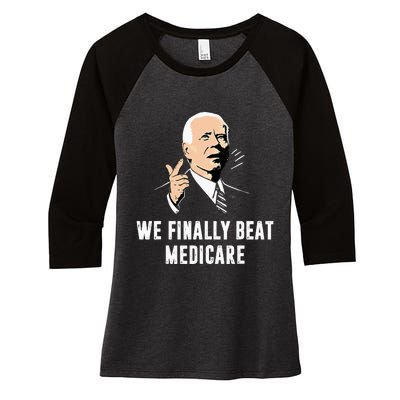 Joe Biden We Finally Beat Medicare Funny Anti Biden Women's Tri-Blend 3/4-Sleeve Raglan Shirt