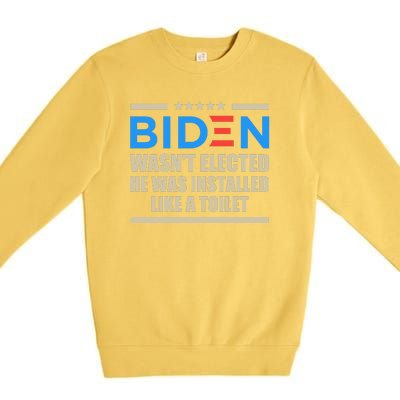 Joe Biden Wasn’t Elected He Was Installed Like A Toilet Premium Crewneck Sweatshirt