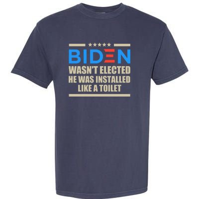 Joe Biden Wasn’t Elected He Was Installed Like A Toilet Garment-Dyed Heavyweight T-Shirt