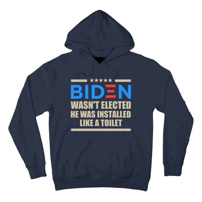 Joe Biden Wasn’t Elected He Was Installed Like A Toilet Hoodie