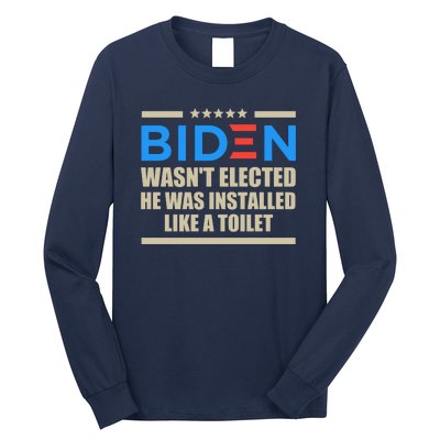 Joe Biden Wasn’t Elected He Was Installed Like A Toilet Long Sleeve Shirt