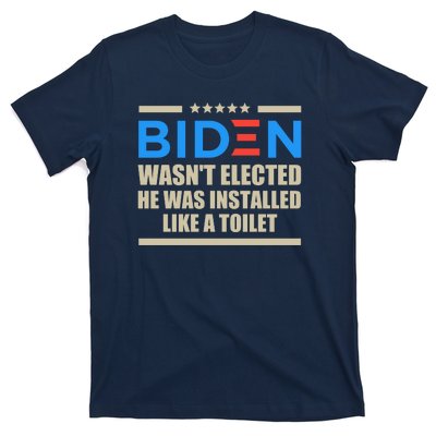 Joe Biden Wasn’t Elected He Was Installed Like A Toilet T-Shirt