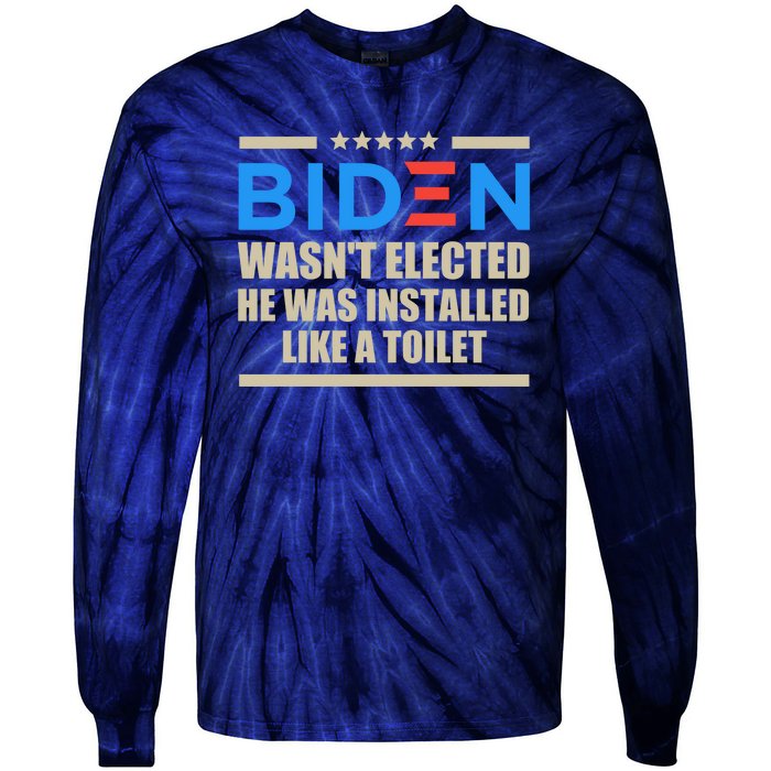 Joe Biden Wasn’t Elected He Was Installed Like A Toilet Tie-Dye Long Sleeve Shirt