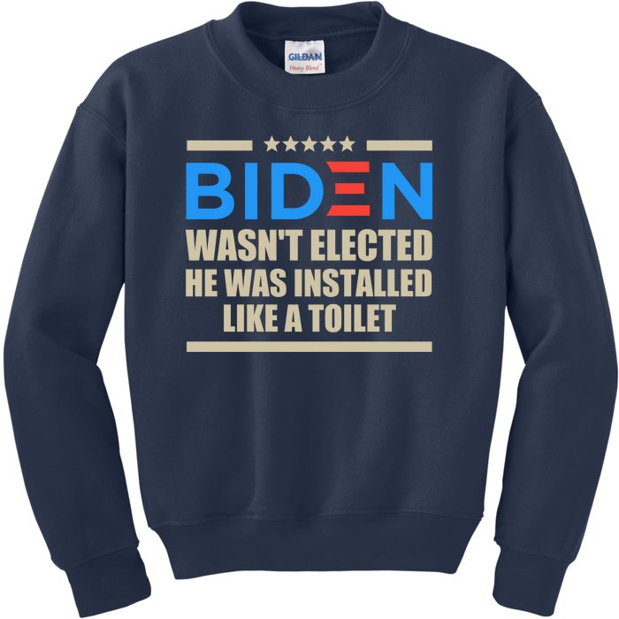 Joe Biden Wasn’t Elected He Was Installed Like A Toilet Kids Sweatshirt