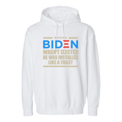 Joe Biden Wasn’t Elected He Was Installed Like A Toilet Garment-Dyed Fleece Hoodie