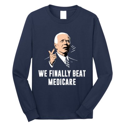 We Finally Beat Medicare Long Sleeve Shirt