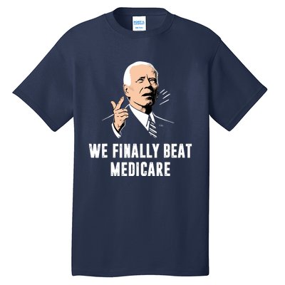 We Finally Beat Medicare Tall T-Shirt